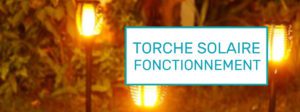 torche solaire fonctionnement