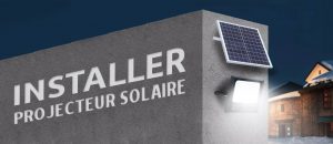 installer projecteur solaire